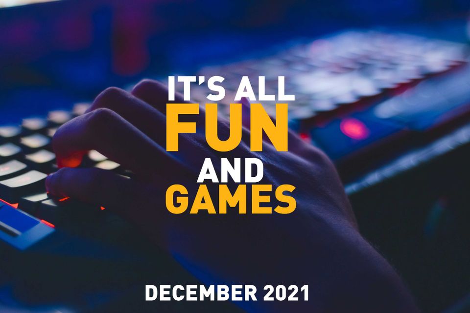 It's all fun and games: December 2021 part 1